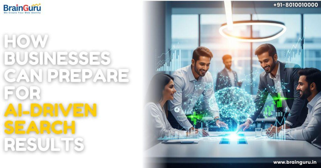 How Businesses Can Prepare for AI-Driven Search Results