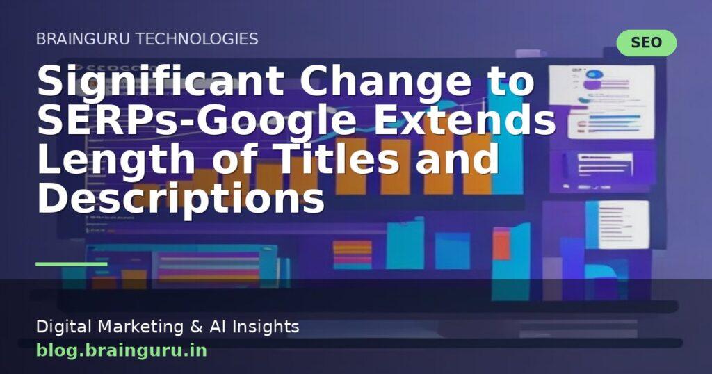 Significant Change to SERPs-Google Extends Length of Titles and Descriptions