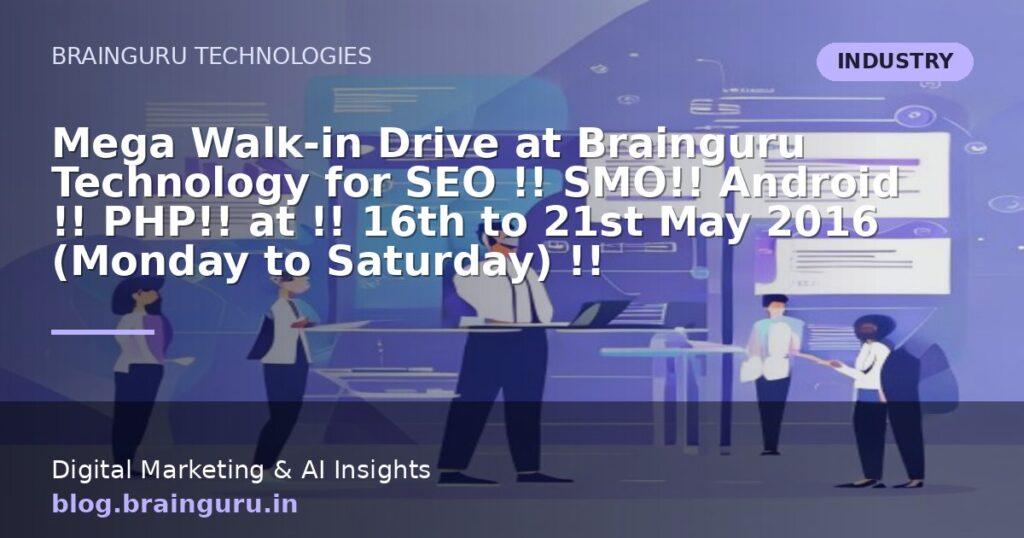 Mega Walk-in Drive at Brainguru Technology for SEO !! SMO!! Android !! PHP!! at !! 16th to 21st May 2016 (Monday to Saturday) !!