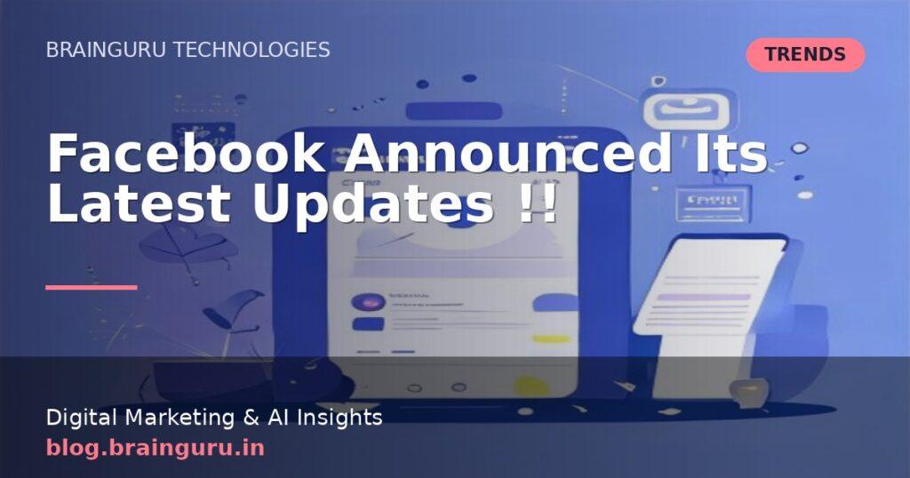 Facebook Announced Its Latest Updates !!