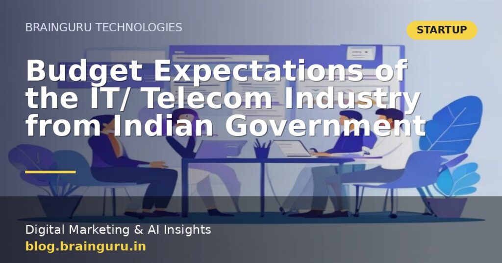 Budget Expectations of the IT/ Telecom Industry from Indian Government