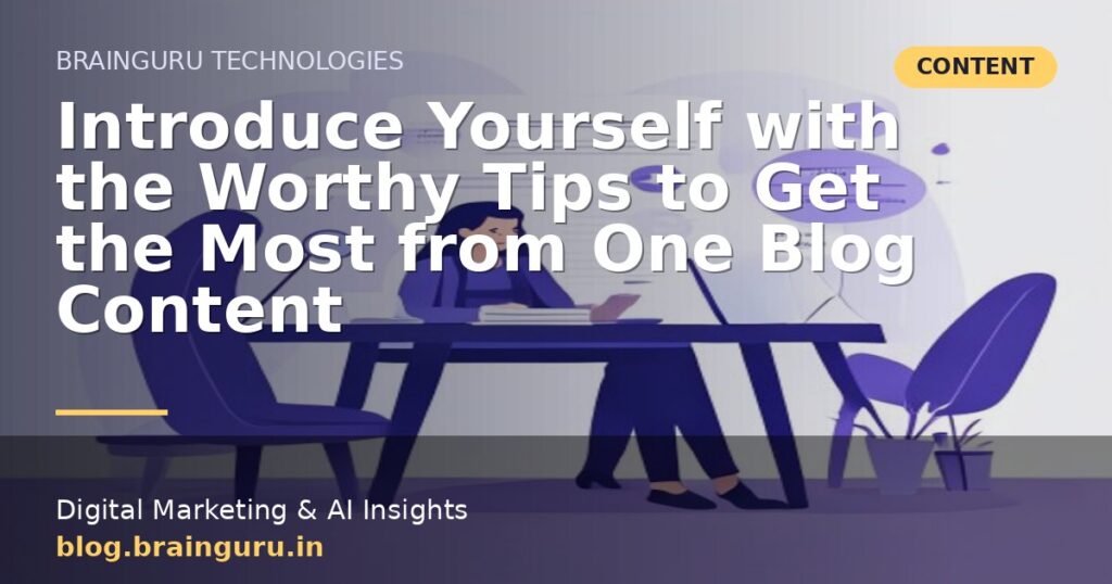 Introduce Yourself with the Worthy Tips to Get the Most from One Blog Content Introduce Yourself with the Worthy Tips to Get the Most from One Blog Content
