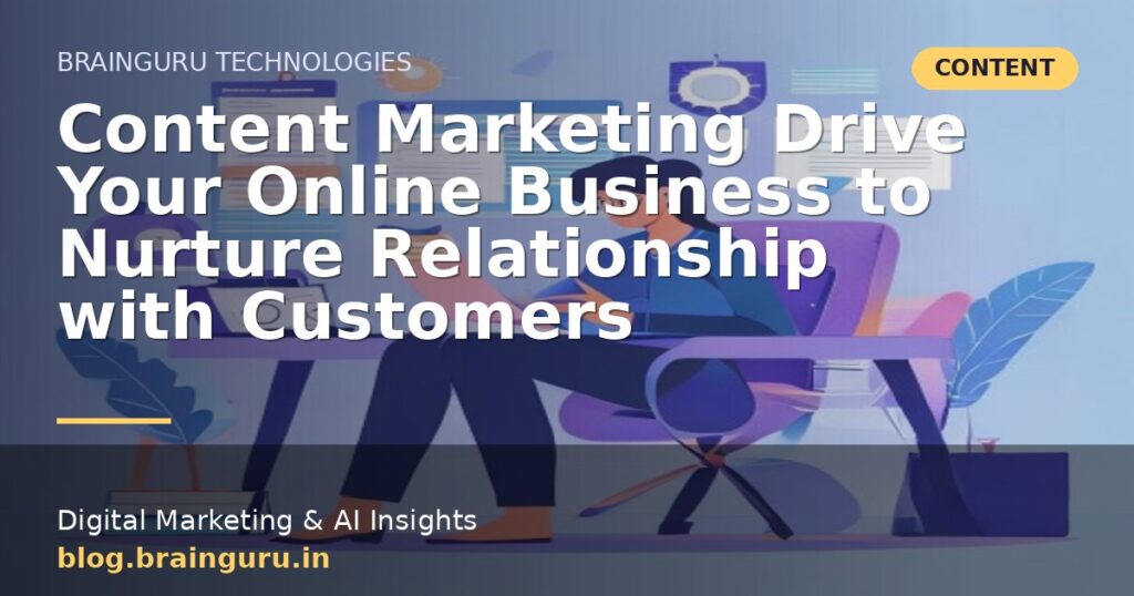 Content Marketing Drive Your Online Business to Nurture Relationship with Customers Content Marketing Drive Your Online Business to Nurture Relationship with Customers