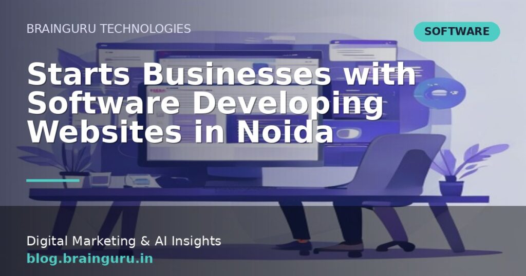 Starts Businesses with Software Developing Websites in Noida