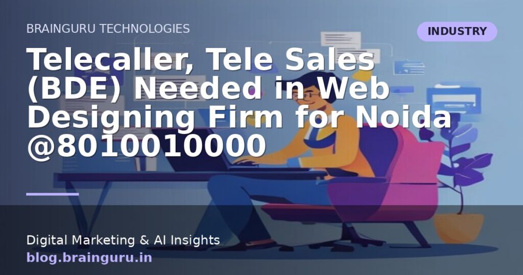 Telecaller, Tele Sales (BDE) Needed in Web Designing Firm for Noida @8010010000 Telecaller, Tele Sales (BDE) Needed in Web Designing Firm for Noida @8010010000