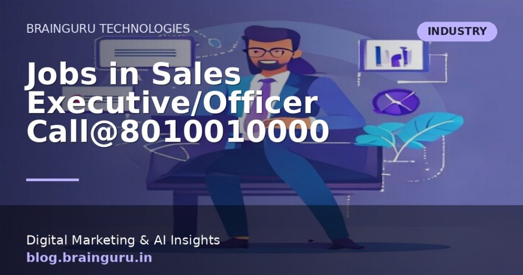 Jobs in Sales Executive/Officer Call@8010010000 Jobs in Sales Executive/Officer Call@8010010000