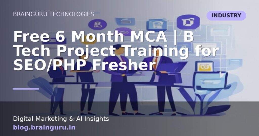 Free 6 Month MCA | B Tech Project Training for SEO/PHP Fresher Free 6 Month MCA | B Tech Project Training for SEO/PHP Fresher