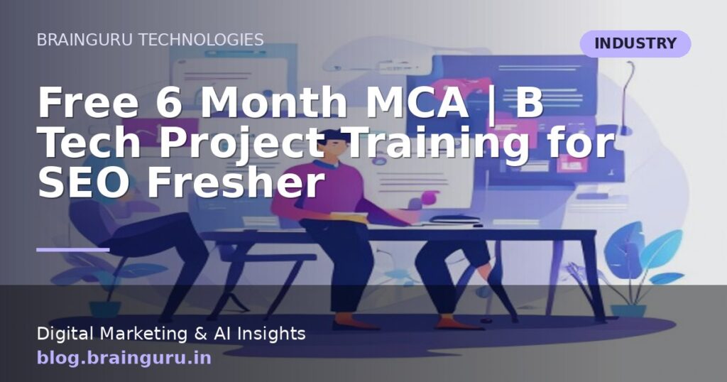 Free 6 Month MCA | B Tech Project Training for SEO Fresher Free 6 Month MCA | B Tech Project Training for SEO Fresher