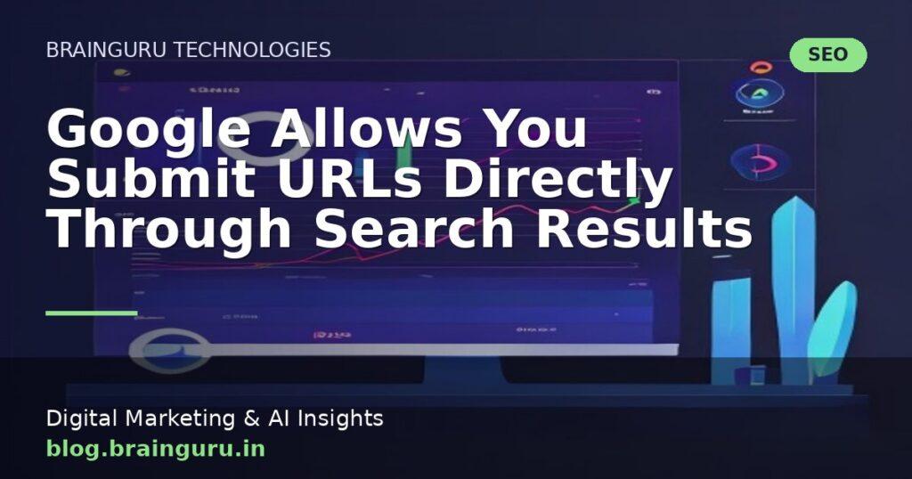 Google Allows You Submit URLs Directly Through Search Results