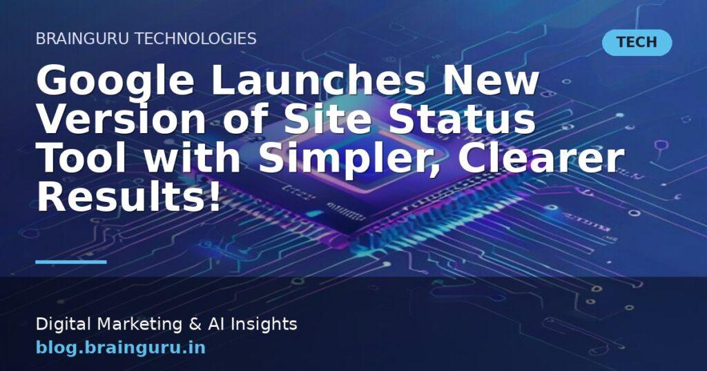 Google Launches New Version of Site Status Tool with Simpler, Clearer Results!