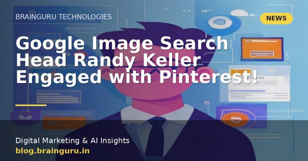 Google Image Search Head Randy Keller Engaged with Pinterest!