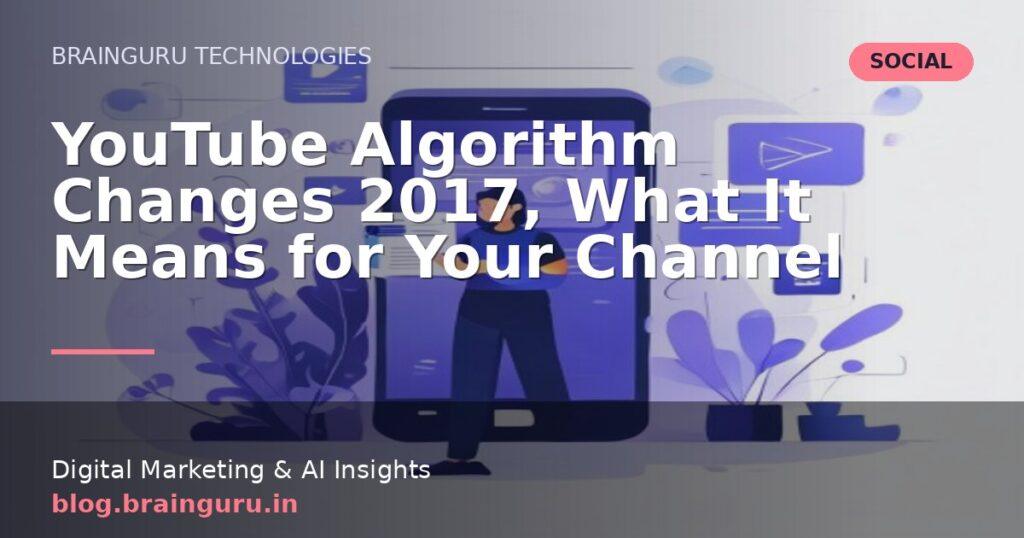 YouTube Algorithm Changes 2017, What It Means for Your Channel