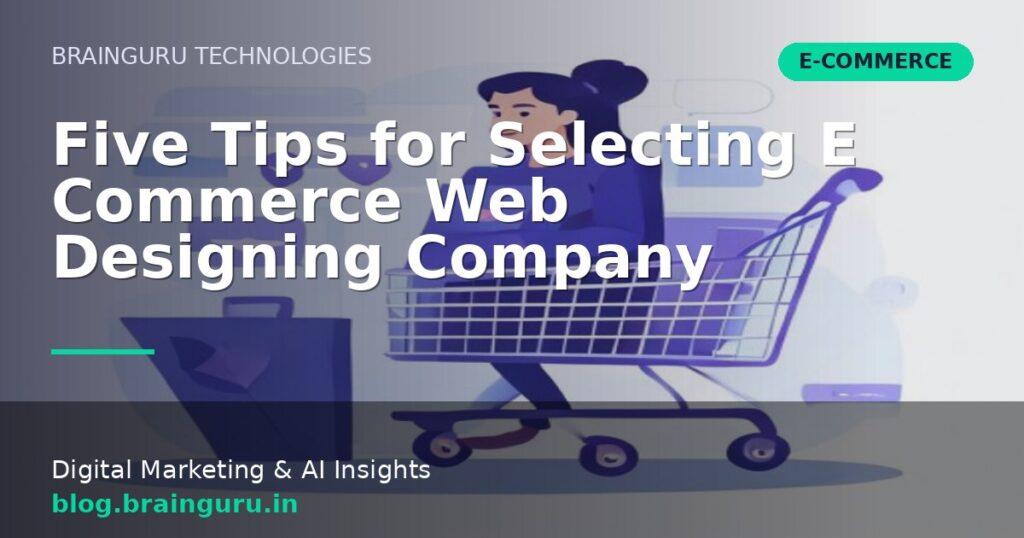 Five Tips for Selecting E Commerce Web Designing Company