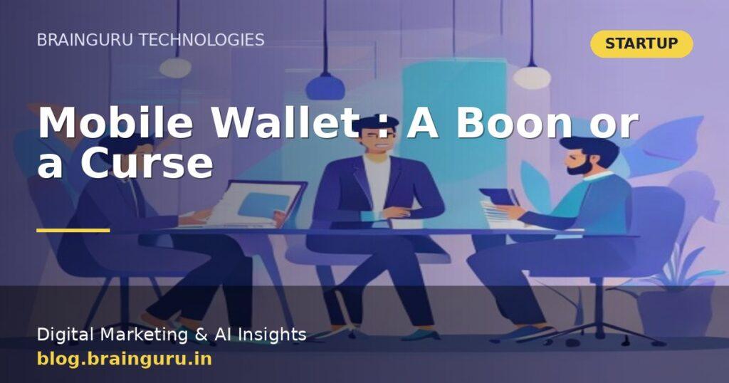 Mobile Wallet : A Boon or a Curse