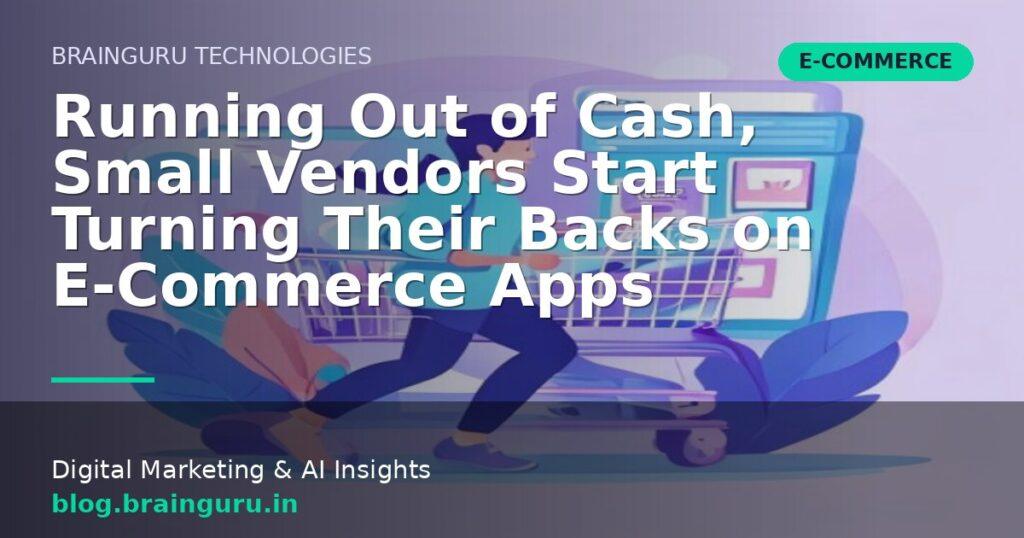 Running Out of Cash, Small Vendors Start Turning Their Backs on E-Commerce Apps