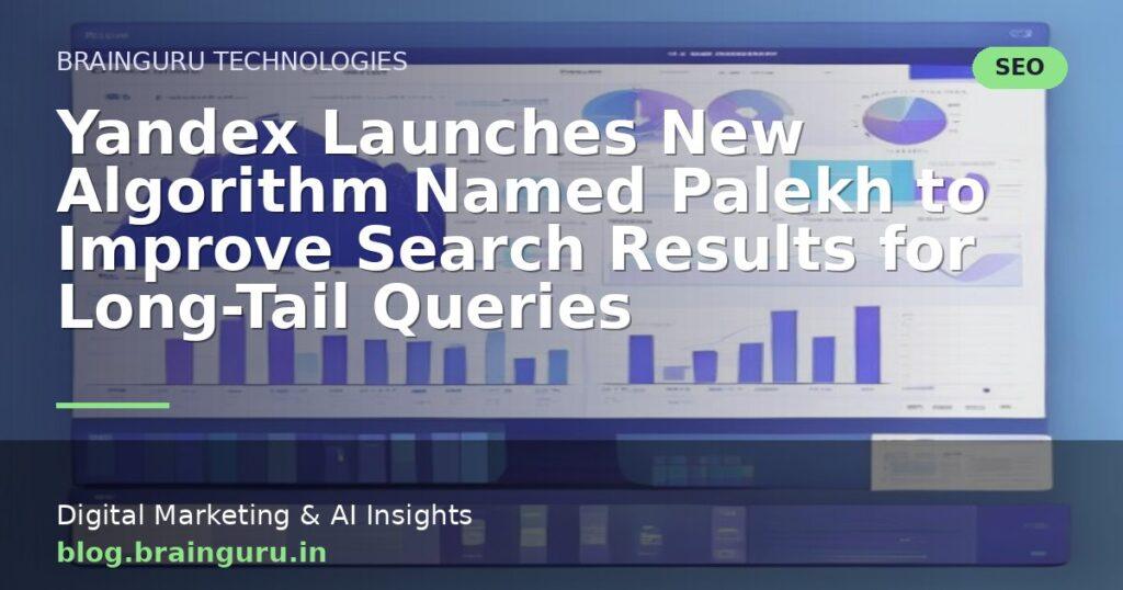 Yandex Launches New Algorithm Named Palekh to Improve Search Results for Long-Tail Queries