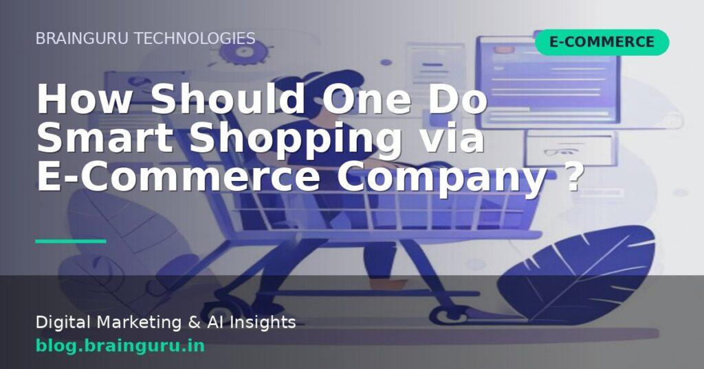 How Should One Do Smart Shopping via E-Commerce Company ?